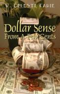 Dollar Sense From A Few Cents di V Celeste Fahie edito da Outskirts Press