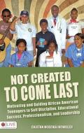 Not Created To Come Last di Cajetan Ngozika Ihewulezi edito da Tate Publishing & Enterprises