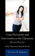 Crisis Prevention and Intervention in the Classroom di Victoria Damiani edito da Rowman & Littlefield Education