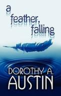 A Feather, Falling di Dorothy A Austin edito da America Star Books