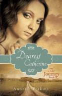 Dearest Catherine: The Journey Book 2 di Annette Perkins edito da XULON PR