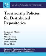 Trustworthy Policies for Distributed Repositories di Reagan W. Moore, Hao Xu, Mike Conway edito da Morgan & Claypool Publishers