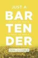 Just a Bartender: Unexpected People Change the World di Paul Louis Cole edito da WHITAKER HOUSE