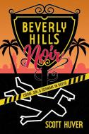 Beverly Hills Noir di Scott Huver edito da Post Hill Press