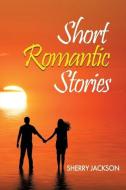 Short Romantic Stories by Sherry Jackson di Sherry Jackson edito da QUICK REFERENCE PUB INC