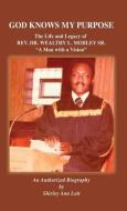 God Knows My Purpose: The Life and Legacy of REV. DR. WEALTHY L. MOBLEY SR. di Shirley Ann Lott edito da XULON PR