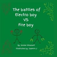 The Battles Of Electro Boy Vs. Fire Boy di Pleasant Jordan Pleasant edito da Pleasant Investments Llc