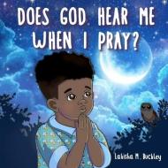 Does God Hear Me When I Pray? di Elena Yalcin, Lakisha M. Buckley edito da LIGHTNING SOURCE INC