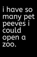 I Have So Many Pet Peeves I Could Open a Zoo Journal: A Blank Lined Notebook: Funny Gag Gift or Joke Journal for a Frien di Meandering Publishing edito da INDEPENDENTLY PUBLISHED