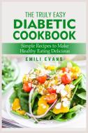 The Truly Easy Diabetic Cookbook di Emilie Vans edito da Emilie Vans