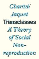 Transclasses: A Theory of Social Non-Reproduction di Chantal Jaquet edito da VERSO