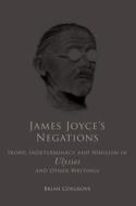 James Joyce's Negations: Irony, Determinism and Nihilism in Ulysses and Other Writings di Brian Cosgrove edito da UNIV COLLEGE DUBLIN PR