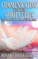 COMMUNICATING WITH YOUR SPIRIT GUIDES di MONI JOINER SIEDLAK edito da LIGHTNING SOURCE UK LTD