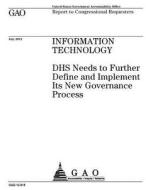 Information Technology: Dhs Needs to Further Define and Implement Its New Governance Process di United States Government Account Office edito da Createspace Independent Publishing Platform