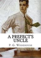 A Prefect's Uncle di P. G. Wodehouse edito da Createspace Independent Publishing Platform