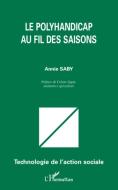 Le polyhandicap au fil des saisons di Annie Saby edito da Editions L'Harmattan