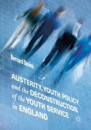 Austerity, Youth Policy and the Deconstruction of the Youth Service in England di Bernard Davies edito da Springer-Verlag GmbH