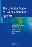 The Columbia Guide to Basic Elements of Eye Care edito da Springer-Verlag GmbH