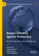 Democratisation against Democracy di Andrea Teti, Paolo Maggiolini, Valeria Talbot, Pamela Abbott edito da Springer International Publishing