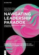 Navigating Leadership Paradox di Rikke Kristine Nielsen, Frans Bevort, Thomas Duus Henriksen, Anne-Mette Hjalager, Danielle Lyndgaard edito da De Gruyter