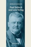 Paul Siebeck und sein Verlag di Konrad Hammann edito da Mohr Siebeck GmbH & Co. K