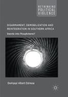 Disarmament, Demobilization and Reintegration in Southern Africa di Gwinyayi Albert Dzinesa edito da Springer International Publishing