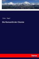 Die Romantik der Chemie di Oskar Nagel edito da hansebooks
