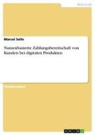 Nutzenbasierte Zahlungsbereitschaft von Kunden bei digitalen Produkten di Marcel Selle edito da GRIN Verlag