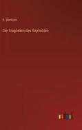 Die Tragödien des Sophokles di R. Wecklein edito da Outlook Verlag