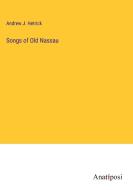 Songs of Old Nassau di Andrew J. Hetrick edito da Anatiposi Verlag