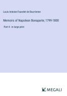 Memoirs of Napoleon Bonaparte; 1799-1800 di Louis Antoine Fauvelet De Bourrienne edito da Megali Verlag