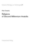 Religions of Second Millennium Anatolia di Piotr Taracha edito da Harrassowitz
