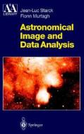 Astronomical Image and Data Analysis di Jean-Luc Starck, J. -L Starck, Fionn Murtagh edito da Springer