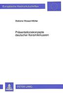 Präsentationskonzepte deutscher Keramikmuseen di Stefanie Wessel-Müller edito da Lang, Peter GmbH