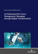 To Understand the Future Management: Managing through Digital Transformation edito da Peter Lang