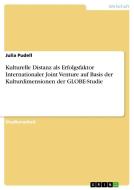 Kulturelle Distanz als Erfolgsfaktor Internationaler Joint Venture auf Basis der Kulturdimensionen der GLOBE-Studie di Julia Pudell edito da GRIN Publishing