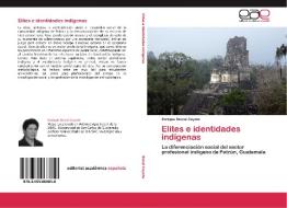 Elites e identidades indígenas di Enrique Sincal Coyote edito da EAE
