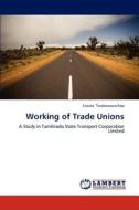 Working of Trade Unions di Sivvala Tarakeswara Rao edito da LAP Lambert Academic Publishing