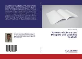 Patterns of Library Use: Discipline and Cognitive Contexts di Anura Karunanayake edito da LAP LAMBERT Academic Publishing