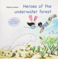 Heroes of the underwater forest di Stephanie Helber edito da Isensee Florian GmbH