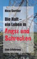 Die Haft - ein Leben in Angst und Schrecken di Nico Gertler edito da Books on Demand