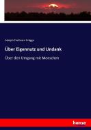 Über Eigennutz und Undank di Adolph Freiherrn Knigge edito da hansebooks