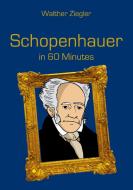 Schopenhauer in 60 Minutes di Walther Ziegler edito da Books on Demand