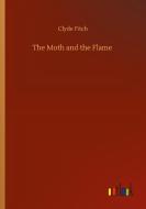 The Moth and the Flame di Clyde Fitch edito da Outlook Verlag