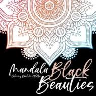 Black Beauties Mandala Coloring Book for Adults black background mandalas coloring - meditation yoga mindfulnes self care coloring di Monsoon Publishing edito da Monsoon Publishing LLC Sonja Lidl info@monsoonpubl