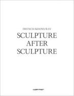 Sculpture After Sculpture: Fritsch, Koons, Ray edito da Hatje Cantz