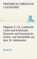 Magister F. Ch. Laukhards Leben und Schicksale - Band II di Friedrich Christian Laukhard edito da TREDITION CLASSICS
