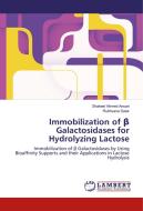 Immobilization of ß Galactosidases for Hydrolyzing Lactose di Shakeel Ahmed Ansari, Rukhsana Satar edito da LAP Lambert Academic Publishing