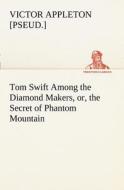 Tom Swift Among the Diamond Makers, or, the Secret of Phantom Mountain di Victor [pseud. ] Appleton edito da tredition