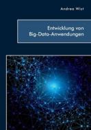 Entwicklung von Big-Data-Anwendungen di Andrea Wist edito da Diplomica Verlag